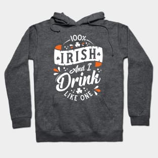 100% Irish and I Drink Like One - St Paddy's Day - Shamrock Hoodie